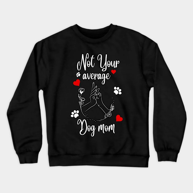 Not Your Average Dog Mom Crewneck Sweatshirt by NICHE&NICHE